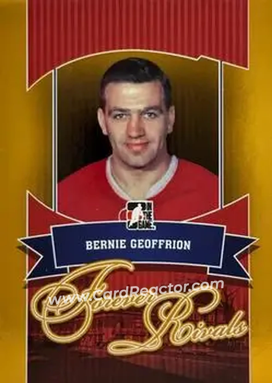2012-13 In The Game Forever Rivals - Gold #11 - Bernie Geoffrion - Montreal Canadiens - Front 2012-13 In The Game Forever Rivals - Gold #11 - Bernie Geoffrion - Montreal Canadiens - Front